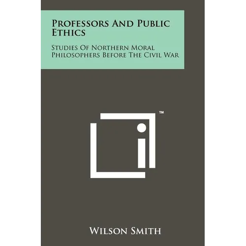 Professors And Public Ethics: Studies Of Northern Moral Philosophers Before The Civil War - Paperback