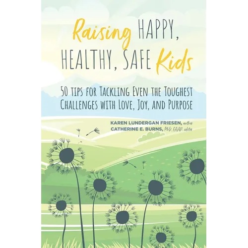 Raising Happy, Healthy, Safe Kids: 50 Tips for Tackling Even the Toughest Challenges with Love, Joy, and Purpose - Paperback