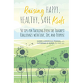 Raising Happy, Healthy, Safe Kids: 50 Tips for Tackling Even the Toughest Challenges with Love, Joy, and Purpose - Paperback