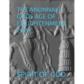 The Anunnaki Gods Age of Enlightenment 2024 - Paperback