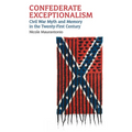 Confederate Exceptionalism: Civil War Myth and Memory in the Twenty-First Century - Paperback