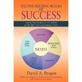 The Five Building Blocks of Success: Getting Your Business Career Started on the Right Track and Keeping It There - Paperback