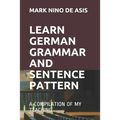 Learn German Grammar and Sentence Pattern: A Compilation of My Teaching - Paperback