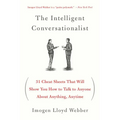 The Intelligent Conversationalist: 31 Cheat Sheets That Will Show You How to Talk to Anyone about Anything, Anytime - Paperback