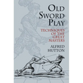 Old Sword Play: Techniques of the Great Masters - Paperback