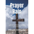 Prayer Rain: 340 Powerful Night Prayers For Spiritual Deliverance, Divine Favor, Biblical Prosperity and Answered Prayers - Paperback