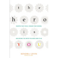 The Hero Is You: Sharpen Your Focus, Conquer Your Demons, and Become the Writer You Were Born to Be (How to Write a Book) - Paperback