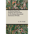 Al-Minhaj: Being The Evolution Of Curriculum In The Muslim Educational Institutions Of India - Paperback