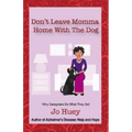 Don't Leave Momma Home With the Dog: Why Caregivers Do What They Do! - Paperback