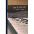 Handbook of Composition; a Compendium of Rules Regarding Good English, Grammar, Sentence Structure, Paragraphing, Manuscript Arrangement, Punctuation, - Paperback