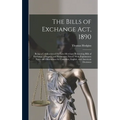 The Bills of Exchange Act, 1890: Being a Codification of the Law-Merchant Respecting Bills of Exchange, Cheques, and Promissory Notes: With Explanator - Hardcover