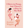 I Have to Poop, but There's a Boy in My Bed - Paperback