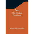 Dred: A Tale of the Great Dismal Swamp - Paperback