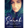 Sarah: Bound by Addiction, Freed by Christ - Paperback