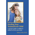 Healing Your Traumatized Child: A Parent's Guide to Children's Natural Recovery Processes - Paperback