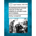 A practical and concise manual of the law relating to private trusts and trustees. - Paperback