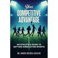 Your Competitive Advantage: An Athlete's Guide to Getting Hired After Sports - Paperback