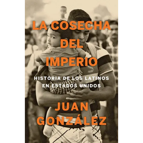 La Cosecha del Imperio. Historia de Los Latinos En Estados Unidos / Harvest of Empire - Paperback