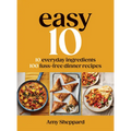 Easy 10: 10 Everyday Ingredients, 100 Fuss-Free Dinner Recipes - Hardcover