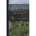 Harmony of the Four Gospels, in the Words of the Authorised Version, Following the Harmony of the Gospels in Greek by Edward Robinson; With Explanator - Hardcover