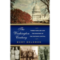 The Washington Century: Three Families and the Shaping of the Nation's Capital - Paperback