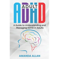 Adult ADHD: A Guide to Understanding and Managing ADHD in Adults - Paperback