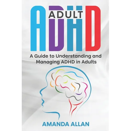 Adult ADHD: A Guide to Understanding and Managing ADHD in Adults - Paperback