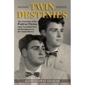 Twin Destinies: The True Story of the Pappas Twins, 1950s Teen Radio Stars and Broadcasters in the Classic Hits Era - Paperback