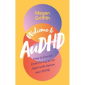 Welcome to Audhd: How to Survive (and Thrive) as an Adult with Autism and ADHD - Paperback