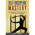 Self-Discipline: Self-Discipline Mastery: Build Immense Self Discipline & Willpower to Achieve Success Like a Winner - Paperback