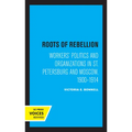 Roots of Rebellion: Workers' Politics and Organizations in St. Petersburg and Moscow, 1900-1914 - Hardcover