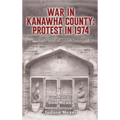 War in Kanawha County: Protest in 1974 - Hardcover