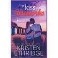 First Kiss Fireworks: A Sweet 4th of July Story of Faith, Love, and Small-Town Holidays - Paperback