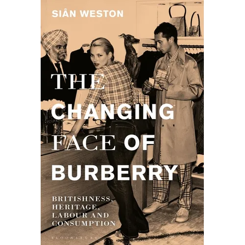 The Changing Face of Burberry: Britishness, Heritage, Labour and Consumption - Paperback