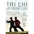 Tai Chi In Your Life: 8 Principles That Can Change Your Life While Learning and Growing with Tai Chi - Paperback