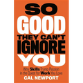 So Good They Can't Ignore You: Why Skills Trump Passion in the Quest for Work You Love - Hardcover