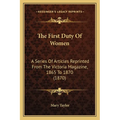 The First Duty Of Women: A Series Of Articles Reprinted From The Victoria Magazine, 1865 To 1870 (1870) - Paperback