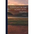 A History of the Island of St. Helena - Paperback