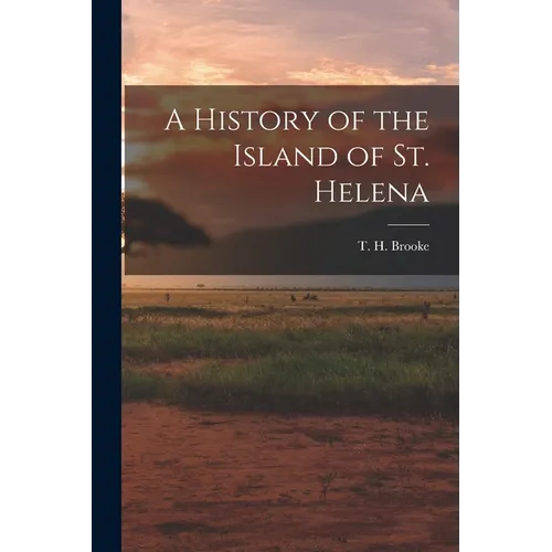 A History of the Island of St. Helena - Paperback
