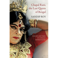 Chapal Rani, the Last Queen of Bengal: The Life and Times of a Female Impersonator - Hardcover