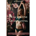 I Was the One I Was Waiting For: From Anxious Attachment and Codependency to Radical Self-Love: A Memoir - Paperback