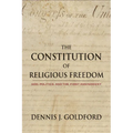 The Constitution of Religious Freedom: God, Politics, and the First Amendment - Hardcover