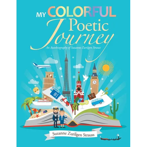 My Colorful Poetic Journey: An Autobiography of Suzanne Zurilgen Strauss - Paperback