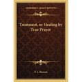 Treatment, or Healing by True Prayer - Paperback