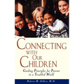 Connecting with Our Children: Guiding Principles for Parents in a Troubled World - Paperback