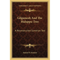 Gilgamesh And The Huluppu-Tree: A Reconstructed Sumerian Text - Paperback