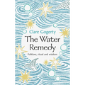 The Water Remedy: Folklore, Ritual and Wisdom - Hardcover
