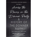 Across the Plains in the Donner Party & History of the Donner Party Omnibus Edition, Annotated: California's Darkest Winter: True Stories of Hope, Des - Paperback
