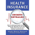 Health Insurance Secrets Revealed: How to understand health insurance and choose the right plan for you and your family. Even if you are on an employe - Hardcover