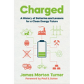 Charged: A History of Batteries and Lessons for a Clean Energy Future - Paperback